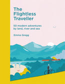 The Flightless Traveller : 50 modern adventures by land, river and sea-9781529410723