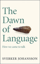 The Dawn of Language : The story of how we came to talk-9781529411416