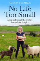 No Life Too Small : Love and loss at the world's first animal hospice-9781529411676