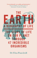 The Earth : A Biography of Life: The Story of Life On Our Planet through 47 Incredible Organisms-9781529414011