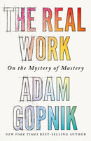 The Real Work : On the Mystery of Mastery-9781529414653