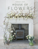 House of Flowers : 30 floristry projects to bring the magic of flowers into your home-9781529421187