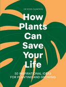 How Plants Can Save Your Life : 50 Inspirational Ideas for Planting and Growing-9781529421958