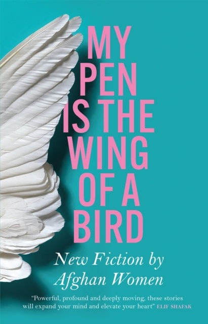 My Pen Is the Wing of a Bird : New Fiction by Afghan Women-9781529422214