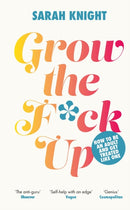 Grow the F*ck Up : How to be an adult and get treated like one-9781529424928