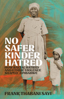 No Safer Kinder Hatred : How Racial Hatred and Ethnic Violence Shaped Zimbabwe-9781529427301