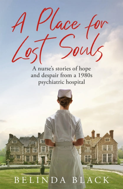 A Place for Lost Souls : A psychiatric nurse's stories of hope and despair-9781529429657