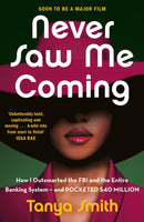 Never Saw Me Coming : How I Outsmarted the FBI and the Entire Banking System-and Pocketed $40 Million-9781529429879