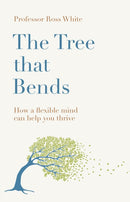 The Tree that Bends : How a flexible mind can help you thrive-9781529429992