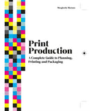 Print Production : A Complete Guide to Planning, Printing and Packaging-9781529430158