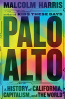 Palo Alto : A History of California, Capitalism, and the World-9781529430912