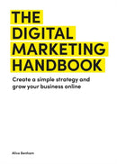 The Digital Marketing Handbook : Create a simple strategy and grow your business online-9781529431476