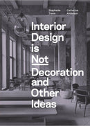 Interior Design is Not Decoration And Other Ideas : Explore the world of interior design all around you in 100 illustrated entries-9781529431551