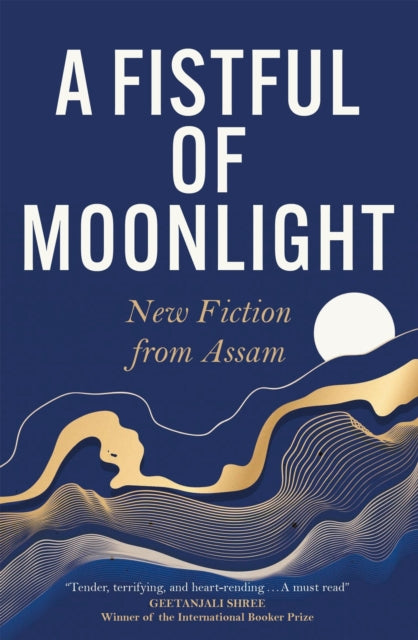 A Fistful of Moonlight : New Fiction from Assam-9781529431926