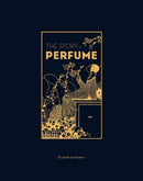 The Story of Perfume : A lavishly illustrated guide-9781529432299