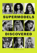 Supermodels Discovered : The inspiring origin stories of the biggest names in the fashion industry-9781529433234