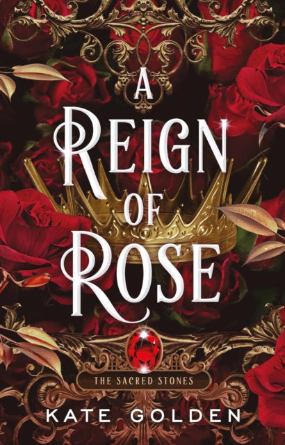 A Reign of Rose : An addictive enemies-to-lovers fantasy romance (The Sacred Stones, Book 3)-9781529434101