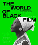 The World of Black Film : A Journey Through Cinematic Blackness in 100 Films With a Foreword by John Akomfrah-9781529438253