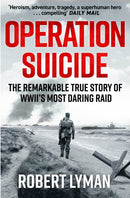 Operation Suicide : The Remarkable True Story of WWII's Most Daring Raid-9781529440065