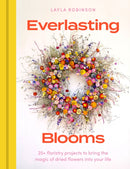 Everlasting Blooms : 25+ floristry projects to bring the magic of dried flowers into your home-9781529440577