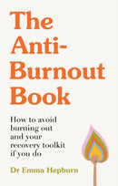 The Anti-Burnout Book : How to Avoid Burnout and Your Recovery Toolkit if You Do-9781529445442
