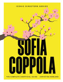 Sofia Coppola : The Complete Unofficial Guide-9781529446906