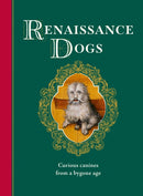 Renaissance Dogs : Curious canines from a bygone age-9781529449662