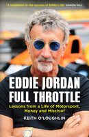 EDDIE JORDAN: FULL THROTTLE : Lessons from a Life of Motorsport, Money and Mischief-9781529450002