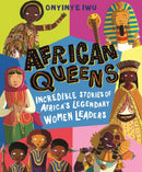 African Queens: Incredible Stories of Africa's Legendary Women Leaders