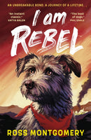 I Am Rebel : The award-winning must-read animal adventure everyone's talking about - a heartfelt tale of one dog's mission to save his human for ages 9, 10, 11, 12; Waterstones Children's Book of the-9781529502909