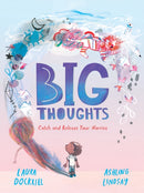 Big Thoughts: Catch and Release Your Worries : A picture book about managing emotions, feelings and worries, with hints and tips for children and parents. For ages 4, 5, 6, 7-9781529503500