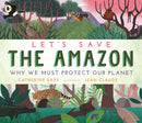 Let''s Save the Amazon: Why we must protect our planet