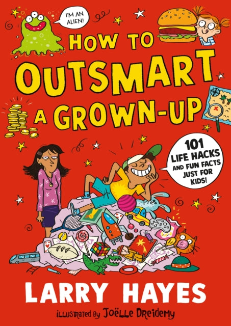 How to Outsmart a Grown-up: 101 Life Hacks and Fun Facts Just for Kids-9781529506648