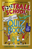 Football School: The Greatest Ever Quiz Book : Over 300 funny and fascinating questions, from the bestselling series perfect for football fans age 7+-9781529506846
