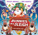 Bunnies in a Sleigh: A Crazy Christmas Story! : A funny festive rhyming adventure-9781529507126