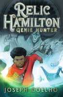 Relic Hamilton, Genie Hunter : The first in a fast-paced adventure series for 9-12 year olds featuring gadgets, magical creatures, ancient lore, rogue genies and an underground community of genie hunt-9781529509595