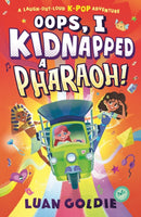 Oops, I Kidnapped a Pharaoh! : Schoolgirl Skylar turns Ancient Egypt's King Tutankhamun into a K-Pop Idol in this funny time-travel adventure, starring Marie Curie, Shakespeare & Henry VIII-9781529512540