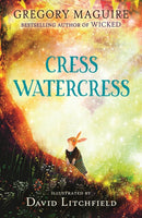 Cress Watercress : A beautifully illustrated anthropomorphic animal adventure for ages 8, 9, 10, 11, 12, from the author of the novel Wicked; themes of friendship, family and loss-9781529513622