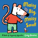 Maisy Big, Maisy Small: A Book of Rhyming Opposites : Enjoy exploring opposite words both silly and sensible in this classic early-learning book, perfect for reading aloud and an ideal toddler gift-9781529514209