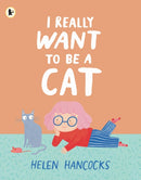 I Really Want To Be a Cat : The must-have gift for young cat-lovers and first pet owners-9781529514322