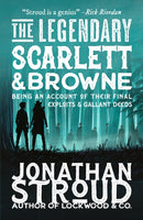 The Legendary Scarlett and Browne : Dystopian fantasy adventure from the bestselling author of Lockwood & Co for readers age 11, 12, 13, 14, 15-9781529514377