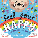 Feel Your Happy: A Celebration of the Senses! : The positive and reassuring picture book about feelings, emotions and sensory overload for children aged 3, 4, 5 - from the creator of The Happy News-9781529515831
