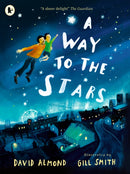 A Way to the Stars : A delightful picture book about the powerful bond between father and son, from the award-winning author of SKELLIG-9781529517217