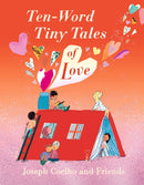 Ten-Word Tiny Tales of Love : From the former Children's Laureate comes a compendium of spectacularly illustrated tales all about love-9781529517323