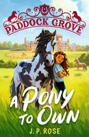 Paddock Grove: A Pony to Own : First in a pony adventure series about friends and their horses at an equestrian boarding school for animal lovers age 8, 9, 10, 11, 12, 13-9781529522846