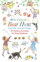 We're Going on a Bear Hunt Nature Adventures: 30 Outdoor Activities for Young Explorers