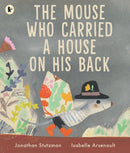 The Mouse Who Carried a House on His Back : A charming picture book for animal lovers about kindness, compassion and sharing with others, with peep-through pages full of surprises! For ages 3, 4, 5, 6-9781529524277