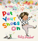 Put Your Shoes On : An empathetic tale that encourages patience and offers a relatable glimpse into the inner workings of a child's imagination, perfect for children aged 3-7 and a comforting resource-9781529524697