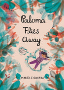 Paloma Flies Away : A Chilean artist tells an emotionally resonant, beautifully illustrated immigration story through a child's eyes, a moving picture book for ages 4, 5, 6, 7-9781529525359