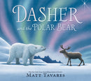 Dasher and the Polar Bear : The third Christmas classic in Matt Tavares' series starring kind reindeer Dasher, full of festive, magical wonder for ages 3-7-9781529528824